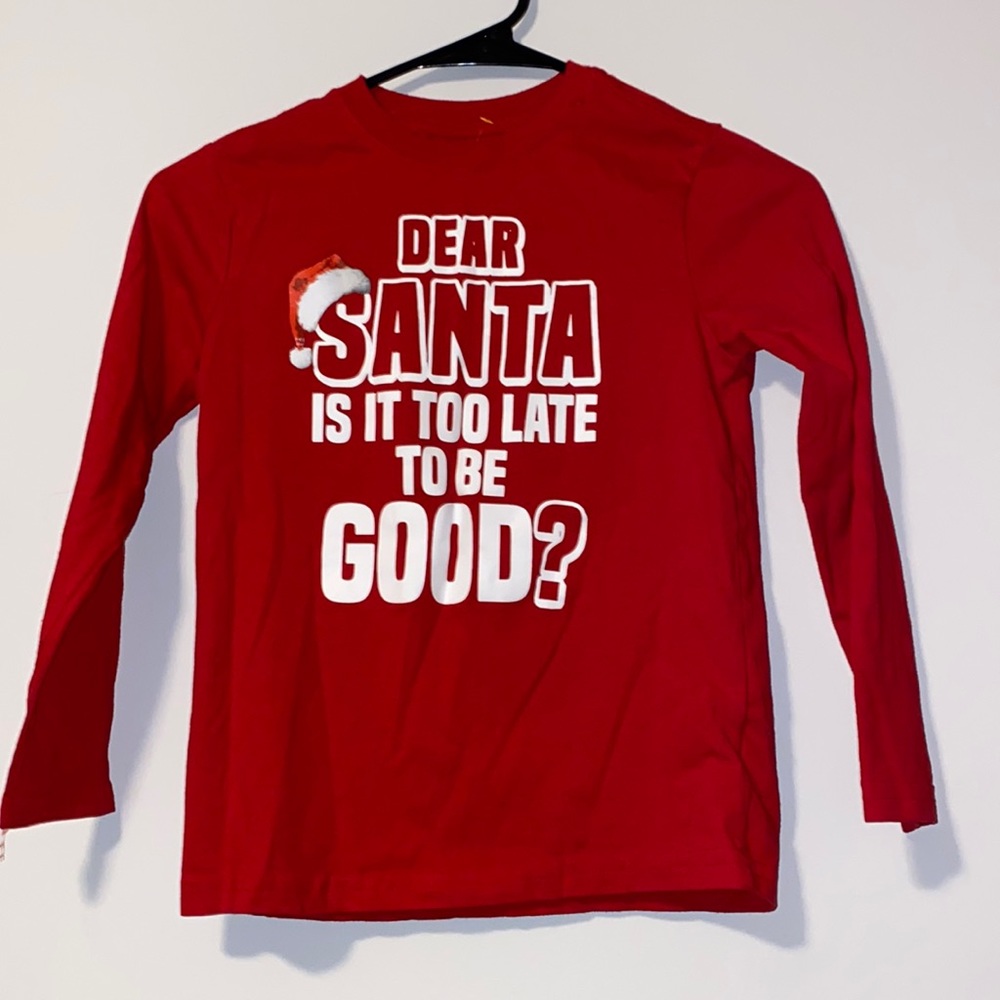 💸3/$30-Kids M “Dear Santa, is it too lat to be good?” Red longed sleeved shirt.